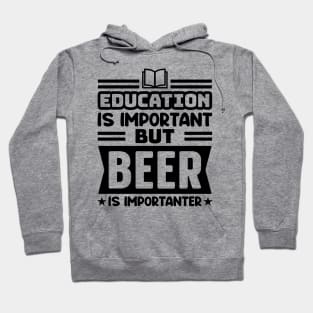 Education is important, but beer is importanter Hoodie